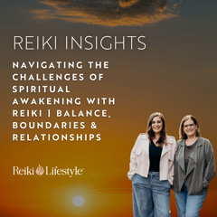 Navigating the Challenges of Spiritual Awakening with Reiki | Balance, Boundaries & Relationships