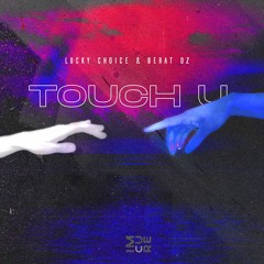 Lucky Choice & Berat Oz - Touch U (Original Mix)