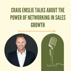 Craig Emslie Talks About The Power Of Networking In Sales Growth