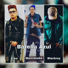 Botella Azul - Marcianeke ❌ El bai ❌ Blackroy ❌ y mas