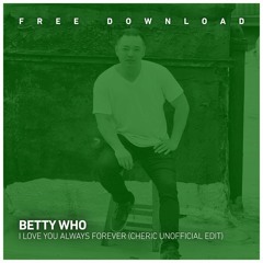 FREE DOWNLOAD: Betty Who - I Love You Always Forever (Cheric Edit)