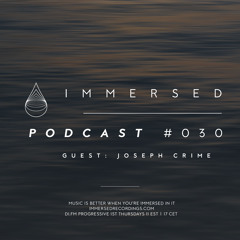 Immersed Podcast #30 | Joseph Crime Guest Mix