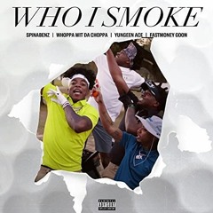 Who I Smoke -  Yungeen Ace, Spinabenz, FastMoney Goon Feat. Whoppa Wit Da Choppa [reprod.]
