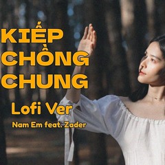 Kiếp Chồng Chung (Lofi Ver by Zader) Nam Em Cover