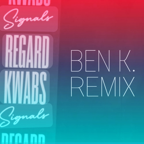 Stream Regard, Kwabs Signals (Ben K. Remix) by Ben K. (Official