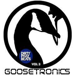 GooseTronics (Dirty Phat Beats) Guest Mix Vol3