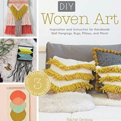 ACCESS PDF 📫 DIY Woven Art: Inspiration and Instruction for Handmade Wall Hangings,