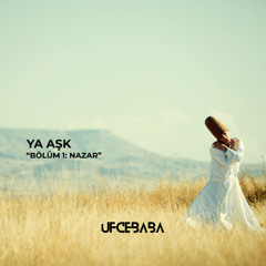 Ya Aşk [ Bölüm 1: Nazar]