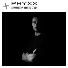 RETROSPECT 127: PHYXX