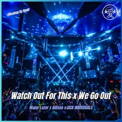 Major Lazer x Alesso & SICK INDIVIDUALS - Watch Out For This x We Go Out (Raul Mashup)