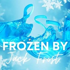 [Read] [EPUB KINDLE PDF EBOOK] Frozen by Jack Frost: A Holiday Erotic Short (Holiday
