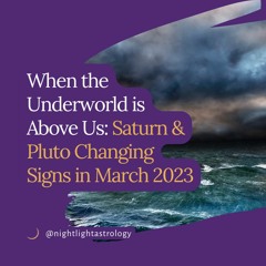 When the Underworld is Above Us: Saturn & Pluto Changing Signs in March 2023