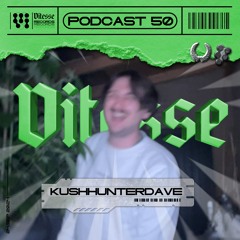 KUSHHUNTERDAVE - VITESSE Podcast 050 (VIT-P050)