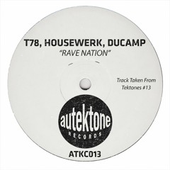 T78,Housewerk,Ducamp "Rave Nation" (Original Mix)(Preview)(Taken from Tektones #13)(Out Now)