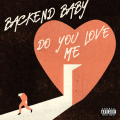 Backend Baby - Love Me