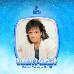 Roberto Carlos Mix (Primera Fila) by Skay DJ IR