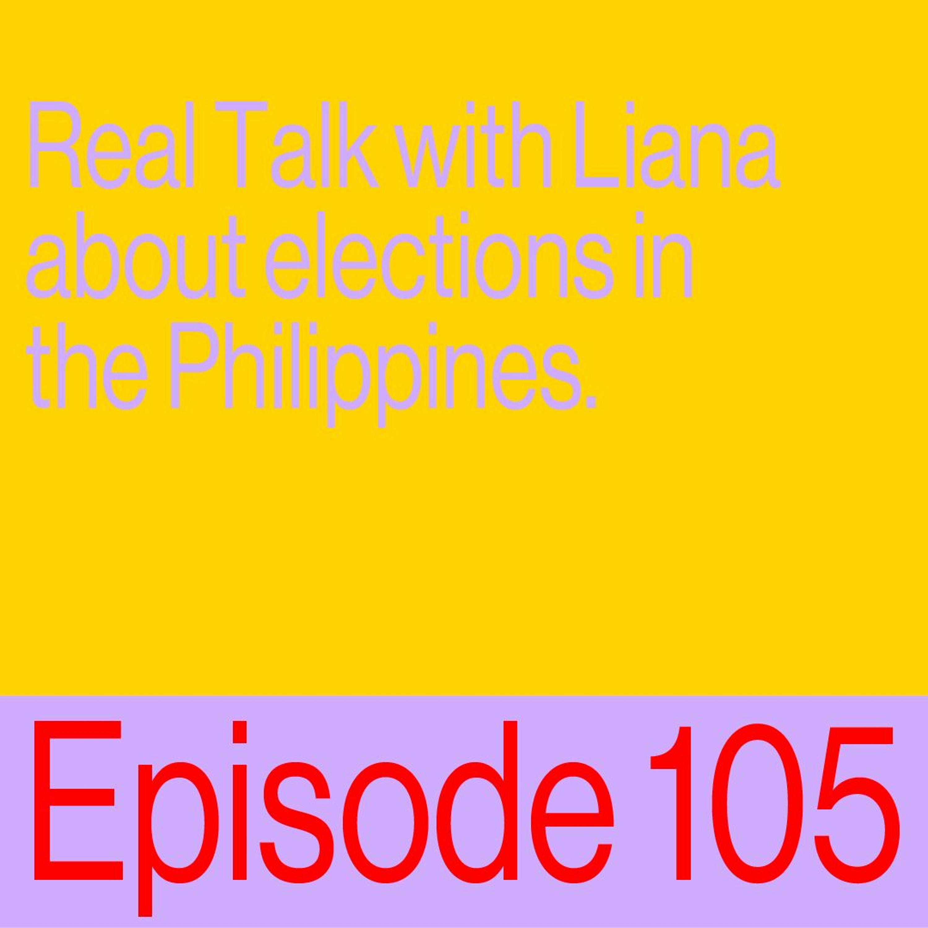 Episode 105: Real Talk with Liana about elections in the Philippines