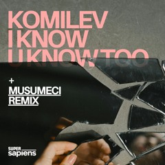 Komilev - I Know U Know Too