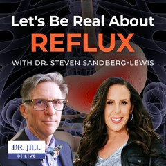 #126: Dr. Jill interviews Dr. Steven Sandberg-Lewis - Let’s Be Real about Reflux