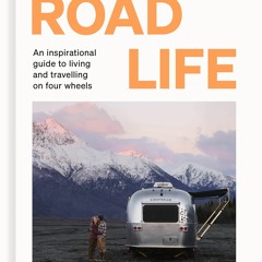 PDF Road Life: An inspirational guide to living and travelling on four wheels (Slow Life Guides)
