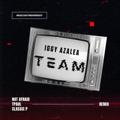 Iggy Azalea - Team (NOT AFRAID x TPAUL x CLASSIC P REMIX)