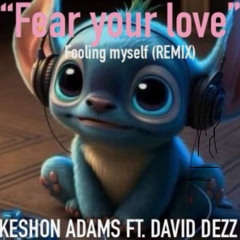 “Fear your love”(REMIX) By KESHON ADAMS ft. DAVID DEZZ.m4a