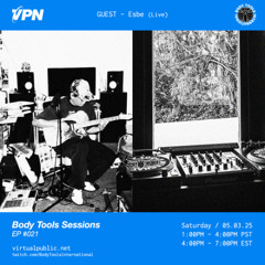 Body Tools Sessions: 021 w/ Guest: Esbe - Live on VPN Radio (05/03/25)