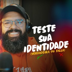 TESTE SUA IDENTIDADE (verdadeira ou falsa) - Podcast JesusCopy