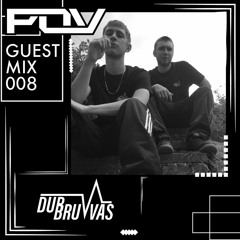 Dubruvvas - POV Guest Mix 008