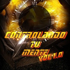 CONTROLANDO TU MENTE VOL 1.0 BY DJ VARGAS