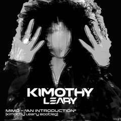 Mimo - An Introduction (Kimothy Leary Bootleg)