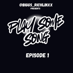 @Biggs_Richlinxx Presents - PLAY SOME SONG EPISODE 1