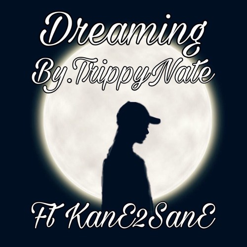 Dreaming By.Trippy Nate Ft.KanE2SanE