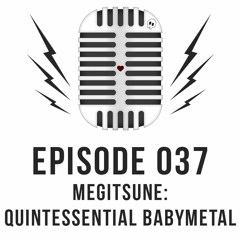 Episode 037 - Megitsune: Quintessential BABYMETAL
