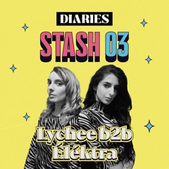 DIARIES Stash #3: Lychee b2b éléktra ~ Live From Princess Diaries