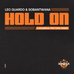 Hold On (Casamena Pretoria Remix) - Leo Guardo & Sobantwana