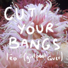 Cut your bangs (girlpool / radiator hospital cover)