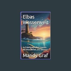 Read Ebook 📖 Elbas Wasserwelt : Auf den magischen Spuren der Wasserwelt und Gezeiten (German Editi