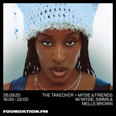 the takeover + mysie & friends w/ mysie, simms & melle brown - 26.09.2025 - foundation.fm