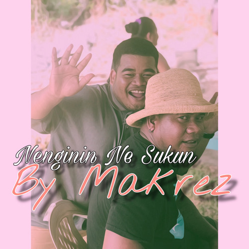 Nenginin Ne Sukun • By Makrez