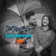 Koi Mil Gaya (Lofi-Reverb)  Romantic Love Song  Hindi Song  -Cskmwadi