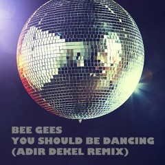 [ Free Download] Bee Gees - You Should Be Dancing (Adir Dekel Remix)