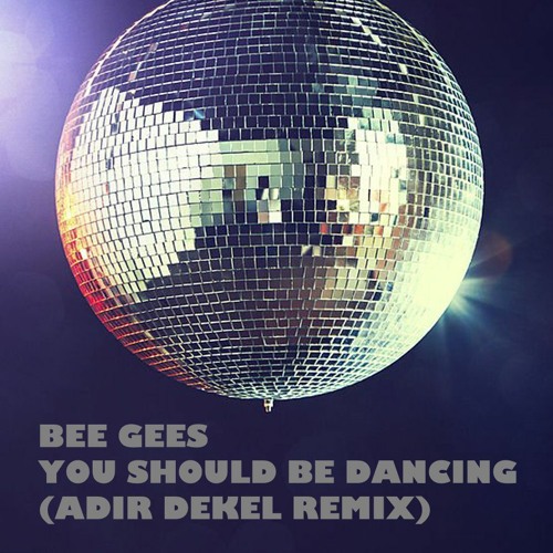 [Free Download] Bee Gees - You Should Be Dancing (Adir Dekel Remix)
