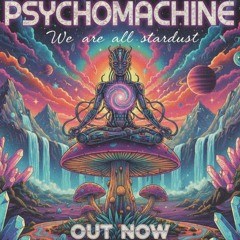 Psychomachine - We are all stardust [Psytrance 2025 - Out Now]