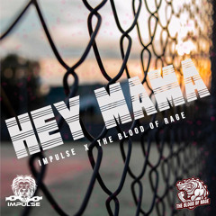 Impulse & The Blood Of Rage - Hey Mama (FREE DL)