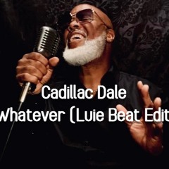 Cadillac Dale - Whatever (Luie Beat Edit) [Download]