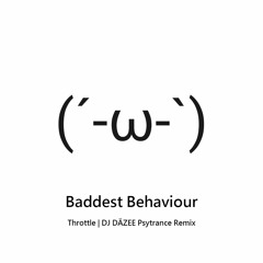 [Unofficial] Baddest Behaviour by Throttle | DJ DÄZEE Remix