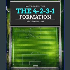 PDF [READ] ✨ Soccer Coaching: 11v11 Soccer Formations: The 4-2-3-1 Formation Explained (Mastering