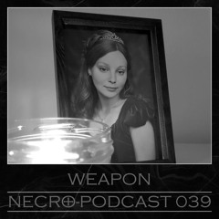 NECRO-PODCAST 039 - WEAPON