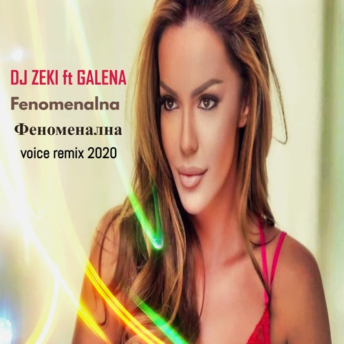 DJ Zeki - Galena Fenomenalna - Voice Remix